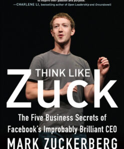 Think Like Zuck: The Five Business Secrets of Facebook's Improbably Brilliant CEO Mark Zuckerberg DIGITAL AUDIO: The Five Business Secrets of Facebook's Improbably Brilliant CEO Mark Zuckerberg DIGITAL AUDIO eBook