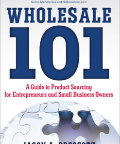 Wholesale 101: A Guide to Product Sourcing for Entrepreneurs and Small Business Owners: A Guide to Product Sourcing for Entrepreneurs and Small Business Owners eBook