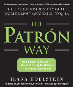 The Patron Way: From Fantasy to Fortune - Lessons on Taking Any Business From Idea to Iconic Brand 1st Edition From Fantasy to Fortune - Lessons on Taking Any Business From Idea to Iconic Brand eBook