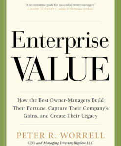 Enterprise Value: How the Best Owner-Managers Build Their Fortune, Capture Their Company's Gains, and Create Their Legacy 1st Edition How the Best Owner-Managers Build Their Fortune, Capture Their Company’s Gains, and Create Their Legacy eBook
