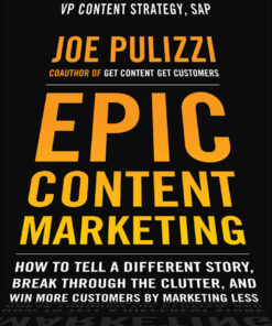 Epic Content Marketing: How to Tell a Different Story, Break through the Clutter, and Win More Customers by Marketing Less eBook