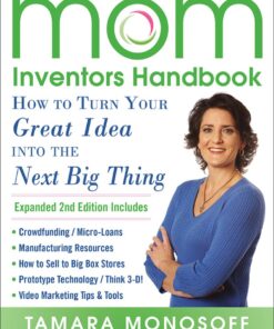 The Mom Inventors Handbook, How to Turn Your Great Idea into the Next Big Thing, Revised and Expanded 2nd Ed eBook