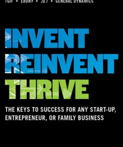 Invent, Reinvent, Thrive: The Keys to Success for Any Start-Up, Entrepreneur, or Family Business eBook