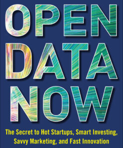 Open Data Now: The Secret to Hot Startups, Smart Investing, Savvy Marketing, and Fast Innovation eBook