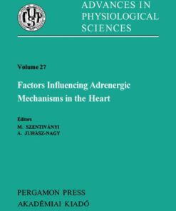 Factors Influencing Adrenergic Mechanisms in the Heart: Satellite Symposium of the 28th International Congress of Physiological Science, Visegrá, Hungary, 1980 eBook