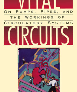 Vital Circuits: On Pumps, Pipes, and the Workings of Circulatory Systems eBook