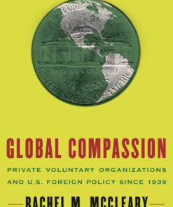 Global Compassion: Private Voluntary Organizations and U.S. Foreign Policy Since 1939 eBook