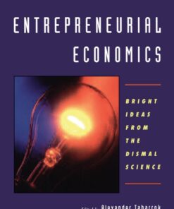 Entrepreneurial Economics: Bright Ideas from the Dismal Science eBook