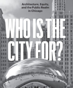 Who Is the City For? Architecture, Equity, and the Public Realm in Chicago eBook