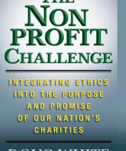 The Nonprofit Challenge: Integrating Ethics into the Purpose and Promise of Our Nation’s Charities eBook