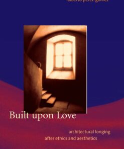 Built upon Love: Architectural Longing after Ethics and Aesthetics eBook