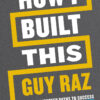 How I Built This: The Unexpected Paths to Success from the World's Most Inspiring Entrepreneurs eBook