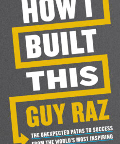 How I Built This: The Unexpected Paths to Success from the World's Most Inspiring Entrepreneurs eBook