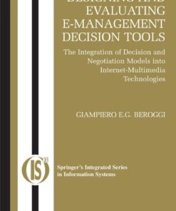 Designing and Evaluating E-Management Decision Tools: The Integration of Decision and Negotiation Models into Internet-Multimedia Technologies eBook