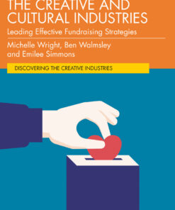 Fundraising in the Creative and Cultural Industries: Leading Effective Fundraising Strategies eBook