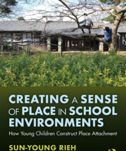 Creating a Sense of Place in School Environments: How Young Children Construct Place Attachment eBook
