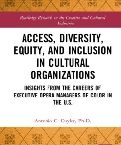 Access, Diversity, Equity and Inclusion in Cultural Organizations: Insights from the Careers of Executive Opera Managers of Color in the US eBook