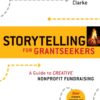 Storytelling for Grantseekers: A Guide to Creative Nonprofit Fundraising eBook
