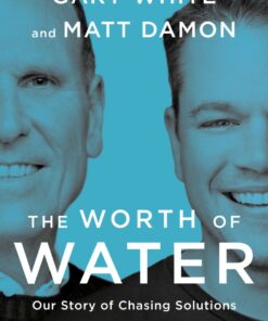 The Worth of Water: Our Story of Chasing Solutions to the World's Greatest Challenge eBook