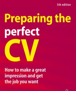 Preparing the Perfect CV: How to Make a Great Impression and Get the Job You Want eBook