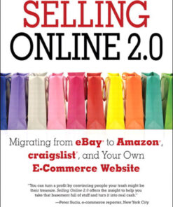 Selling Online 2.0: Migrating from eBay to Amazon, craigslist, and Your Own E-Commerce Website eBook