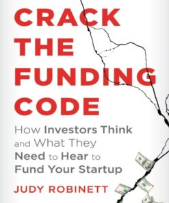 Crack the Funding Code: How Investors Think and What They Need to Hear to Fund Your Startup eBook