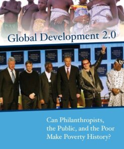Global Development 2.0: Can Philanthropists, the Public, and the Poor Make Poverty History? eBook