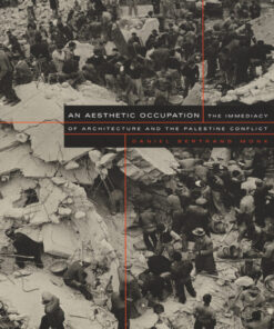 An Aesthetic Occupation The Immediacy of Architecture and the Palestine Conflict eBook
