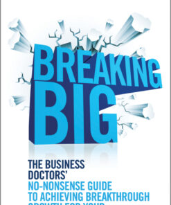 Breaking Big: The Business Doctors' No-nonsense Guide to Achieving Breakthrough Growth for Your Business eBook