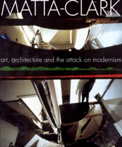 Gordon Matta-Clark: Art, Architecture and the Attack on Modernism eBook