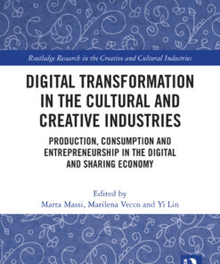 Digital Transformation in the Cultural and Creative Industries: Production, Consumption and Entrepreneurship in the Digital and Sharing Economy eBook