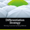 Differentiation Strategy: Winning Customers by Being Different eBook