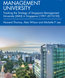 Creating a New Management University: Tracking the Strategy of Singapore Management University (SMU) in Singapore (1997–2019/20) eBook
