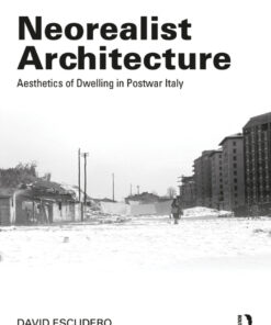 Neorealist Architecture: Aesthetics of Dwelling in Postwar Italy eBook