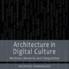Architecture in Digital Culture: Machines, Networks and Computation eBook
