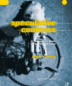 Speculative Coolness: Architecture, Media, the Real, and the Virtual eBook
