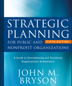 Strategic Planning for Public and Nonprofit Organizations: A Guide to Strengthening and Sustaining Organizational Achievement eBook