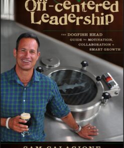 Off-Centered Leadership: The DogFish Head Guide to Motivation, Collaboration and Smart Growth eBook