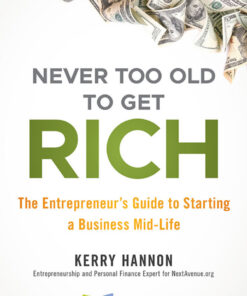 Never Too Old to Get Rich: The Entrepreneur's Guide to Starting a Business Mid-Life eBook