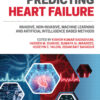 Predicting Heart Failure: Invasive, Non-Invasive, Machine Learning, and Artificial Intelligence Based Methods eBook