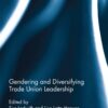 Gendering and Diversifying Trade Union Leadership eBook