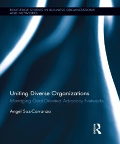 Uniting Diverse Organizations: Managing Goal-Oriented Advocacy Networks eBook