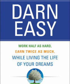 Darn Easy: Work Half as Hard, Earn Twice as Much, While Living the Life of Your Dreams eBook