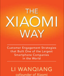 The Xiaomi Way Customer Engagement Strategies That Built One of the Largest Smartphone Companies in the World eBook