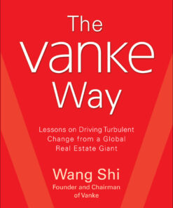 The Vanke Way: Lessons on Driving Turbulent Change from a Global Real Estate Giant eBook