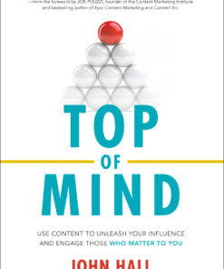 Top of Mind: Use Content to Unleash Your Influence and Engage Those Who Matter To You eBook