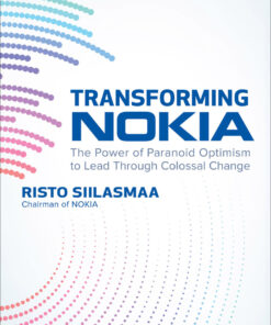 Transforming NOKIA: The Power of Paranoid Optimism to Lead Through Colossal Change: The Power of Paranoid Optimism to Lead Through Colossal Change eBook