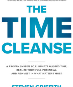 The Time Cleanse: A Proven System to Eliminate Wasted Time, Realize Your Full Potential, and Reinvest in What Matters Most 1st Edition A Proven System to Eliminate Wasted Time, Realize Your Full Potential, and Reinvest in What Matters Most eBook