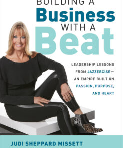 Building a Business with a Beat: Leadership Lessons from Jazzercise—An Empire Built on Passion, Purpose, and Heart eBook