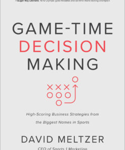 Game-Time Decision Making: High-Scoring Business Strategies from the Biggest Names in Sports 1st Edition High-Scoring Business Strategies from the Biggest Names in Sports eBook